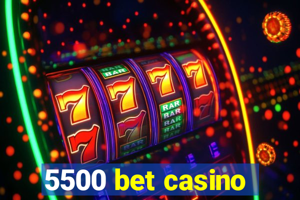 5500 bet casino